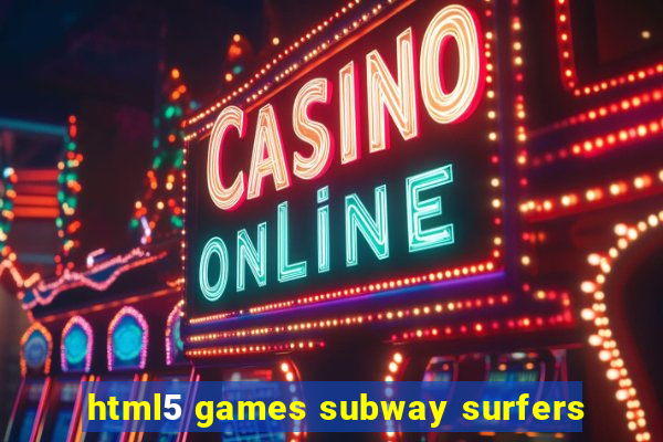 html5 games subway surfers